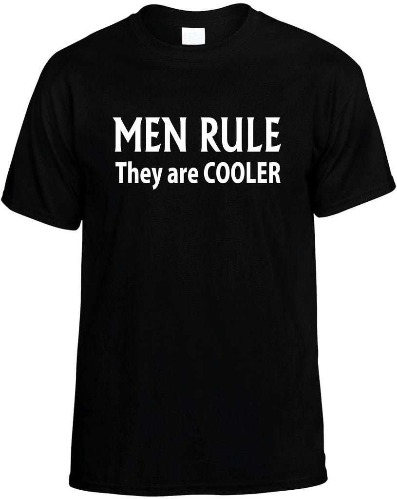 men rule they are cooler mens funny t-shirt black