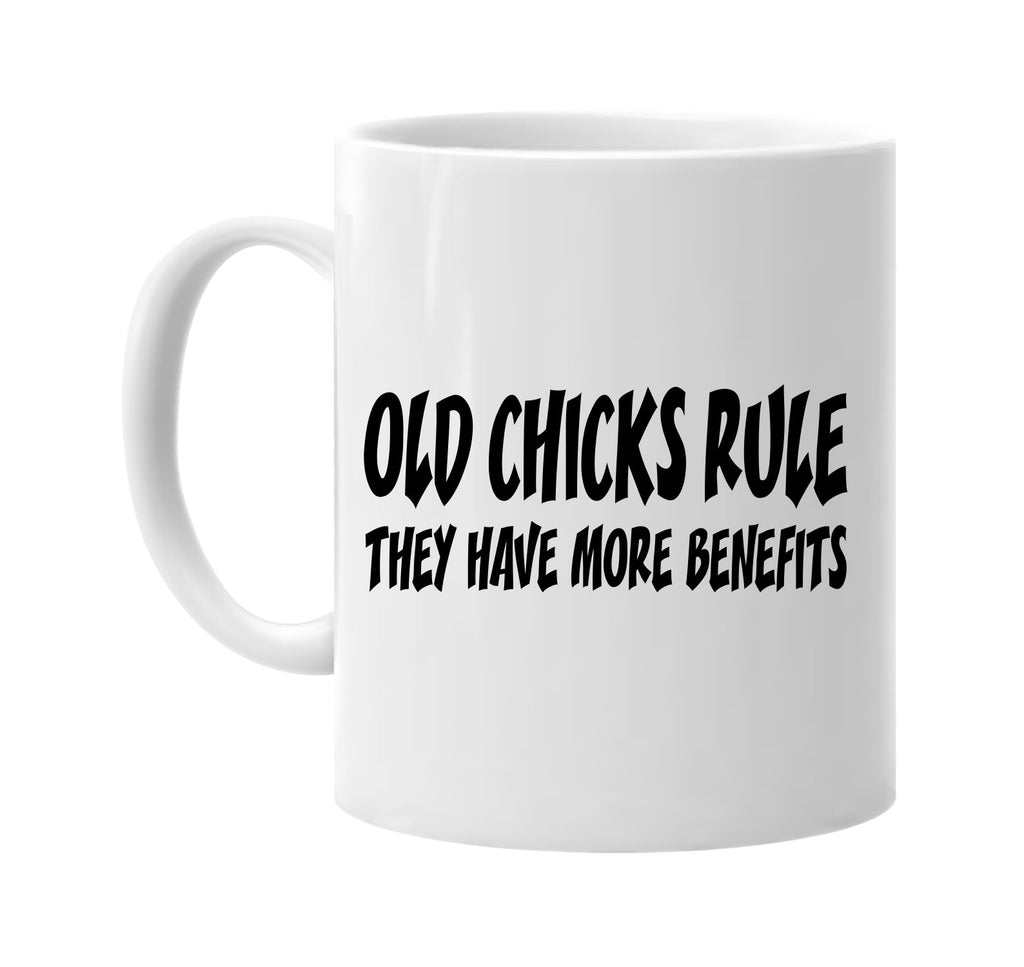 old chicks rule they have more benefits signature outlet novelty coffee cup mug graphic gift ideas gifts for the family mom dad