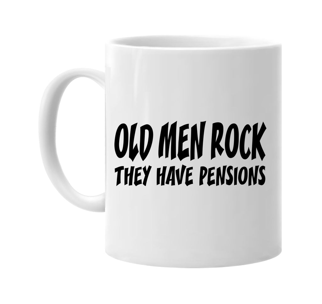 old men rock they have pensions signature outlet novelty coffee cup mug graphic gift ideas gifts for the family mom dad