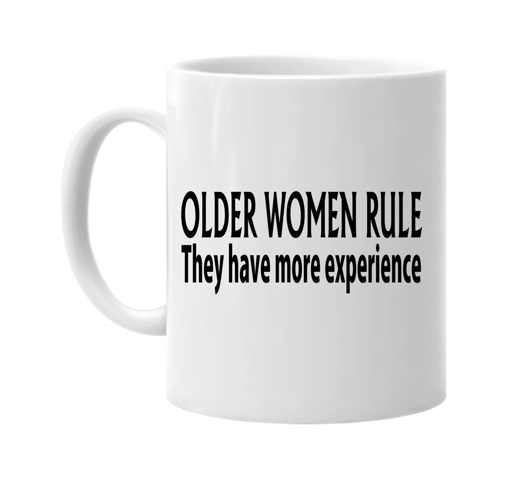 older women rule they have more experience signature outlet novelty coffee cup mug graphic gift ideas gifts for the family mom dad