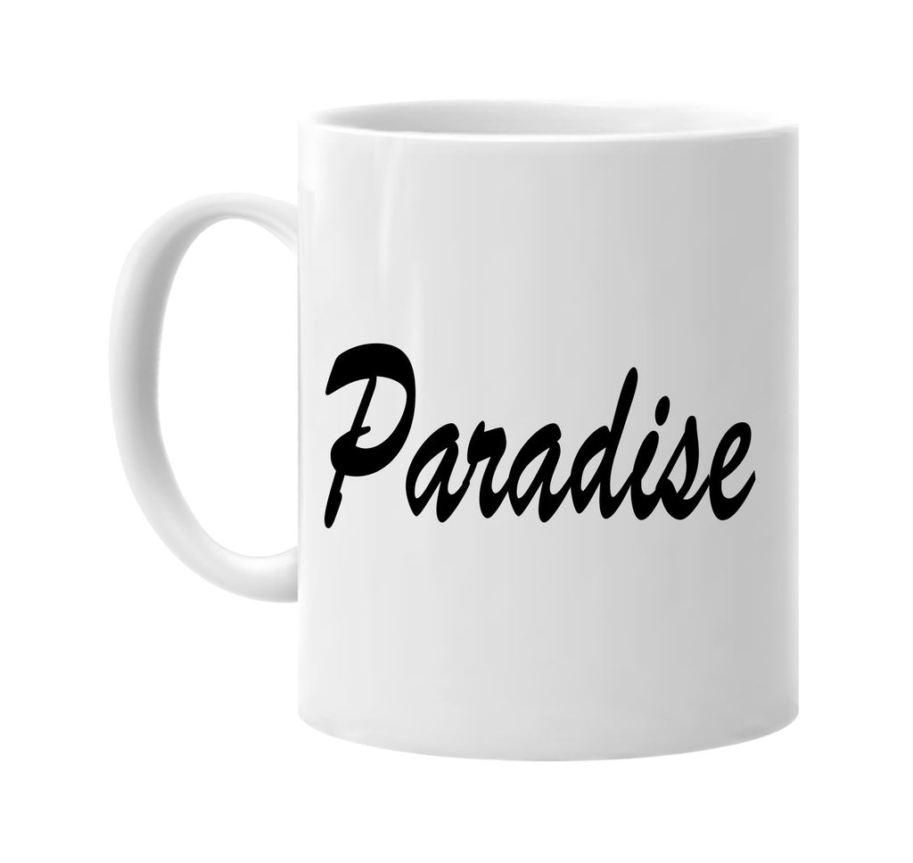 paradise motivational signature outlet novelty coffee cup mug graphic gift ideas gifts for the family mom dad