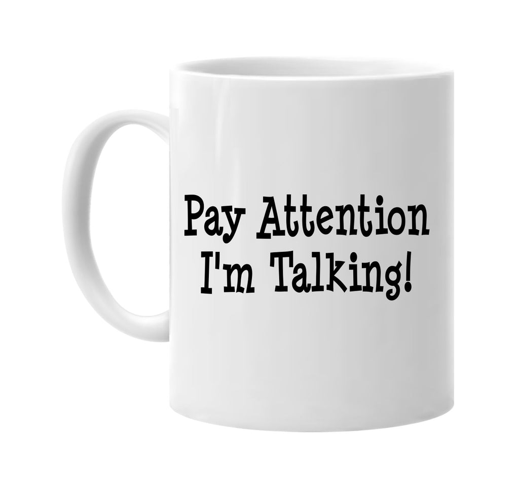 pay attention im talking signature outlet novelty coffee cup mug graphic gift ideas gifts for the family mom dad