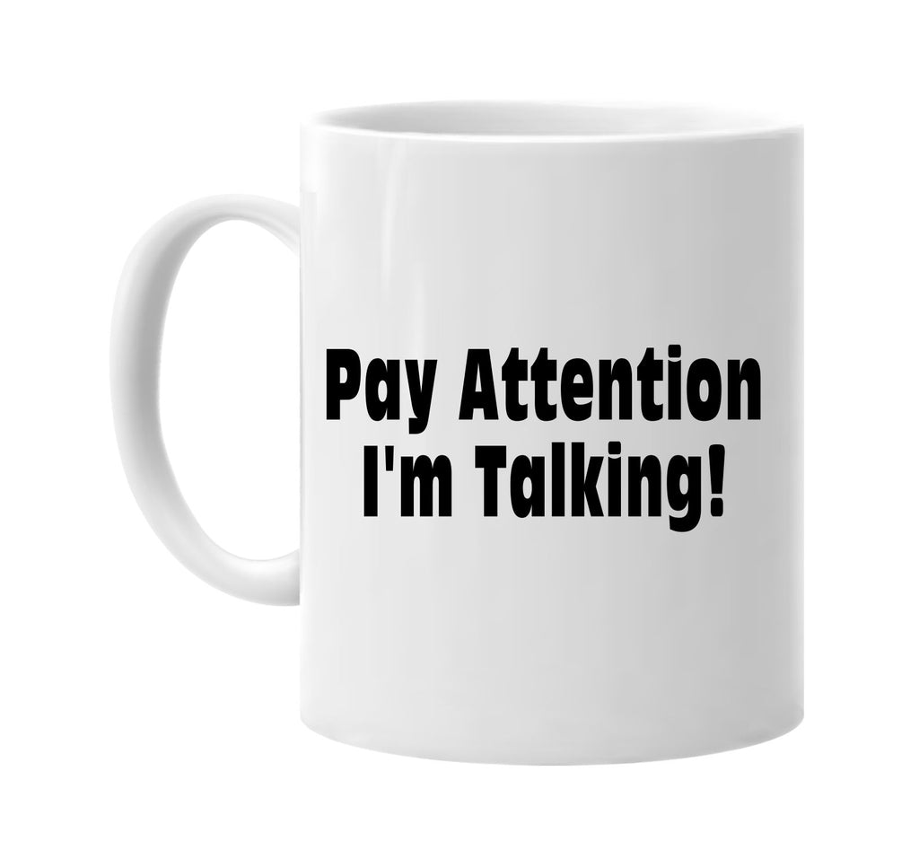 pay attention im talking signature outlet novelty coffee cup mug graphic gift ideas gifts for the family mom dad