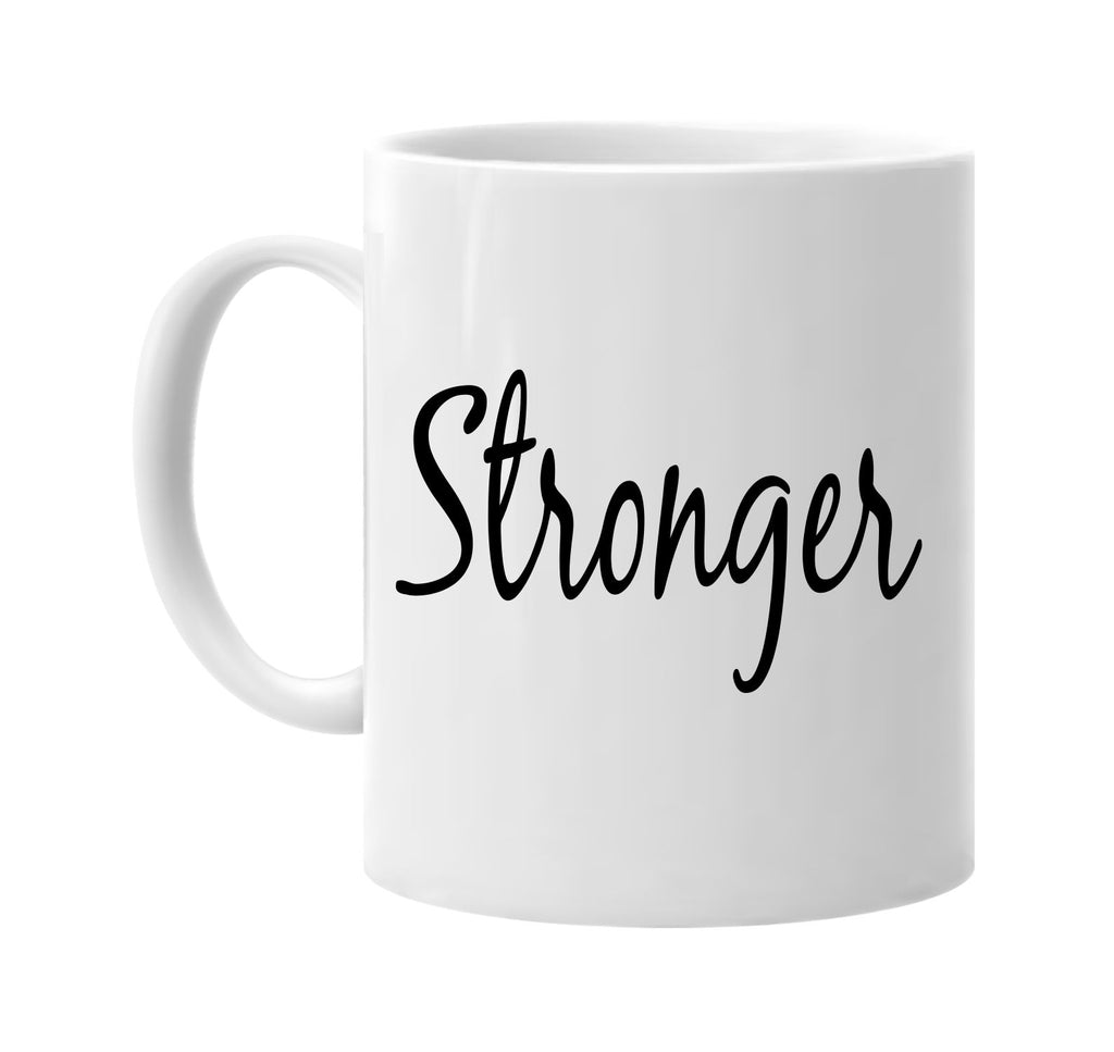 stronger motivational signature outlet novelty coffee cup mug graphic gift ideas gifts for the family mom dad