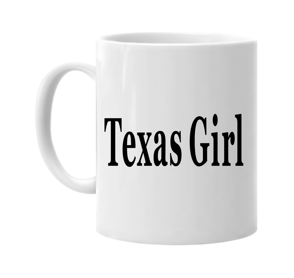 texas girl texas signature outlet novelty coffee cup mug graphic gift ideas gifts for the family mom dad