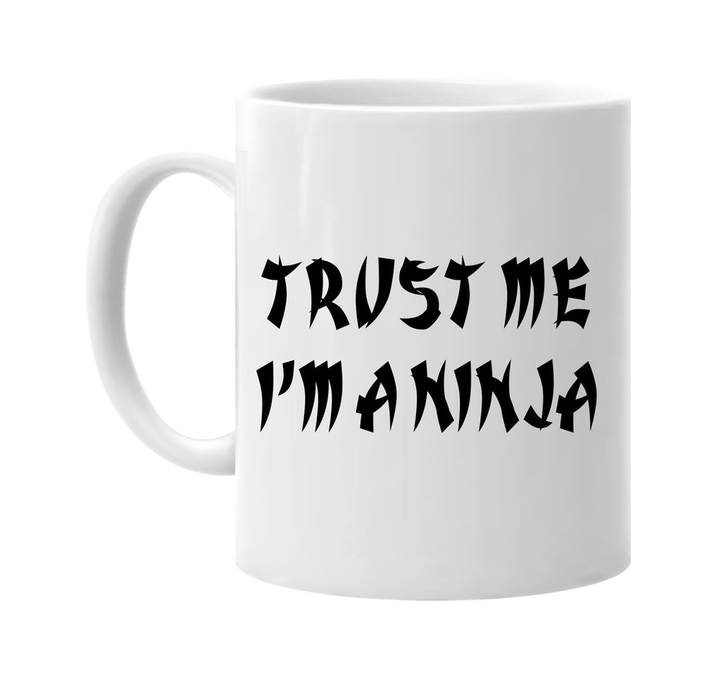 trust me im a ninja signature outlet novelty coffee cup mug graphic gift ideas gifts for the family mom dad