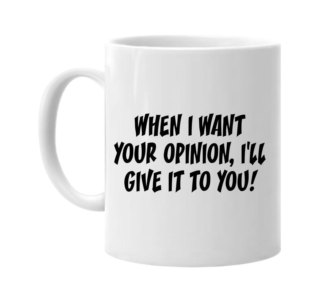 when i want your opinionâ€¦ signature outlet novelty coffee cup mug graphic gift ideas gifts for the family mom dad