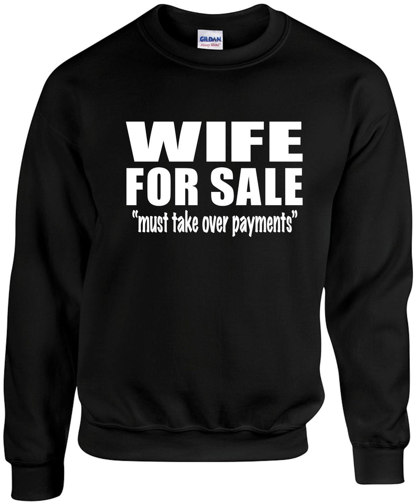 wife for sale must take over payments unisex crewneck sweatshirt black signature outlet novelty 