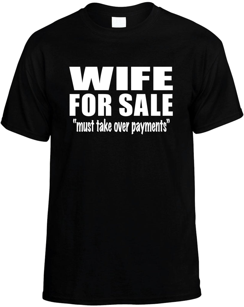 wife for sale must take over payments mens funny t-shirt black