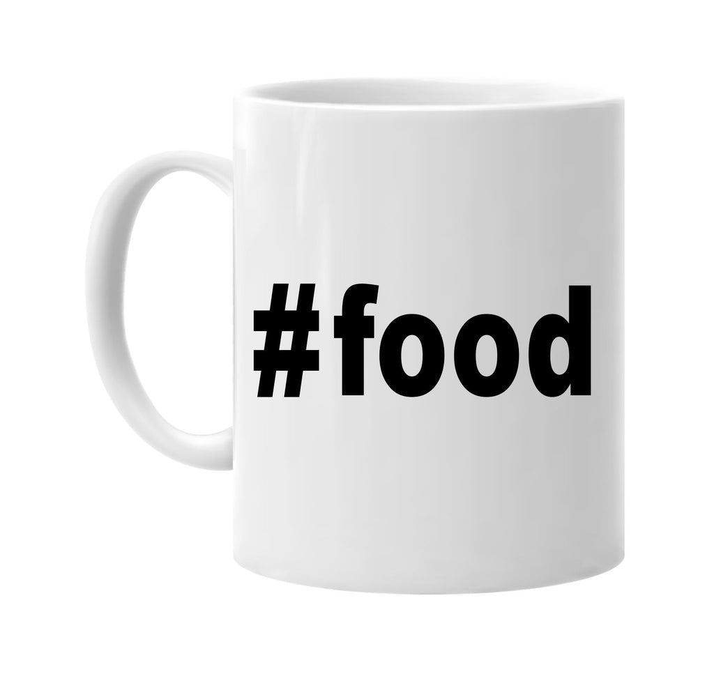 #food hashtag signature outlet novelty coffee cup mug graphic gift ideas gifts for the family mom dad