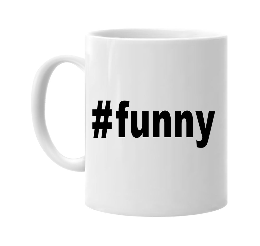 #funny hashtag signature outlet novelty coffee cup mug graphic gift ideas gifts for the family mom dad