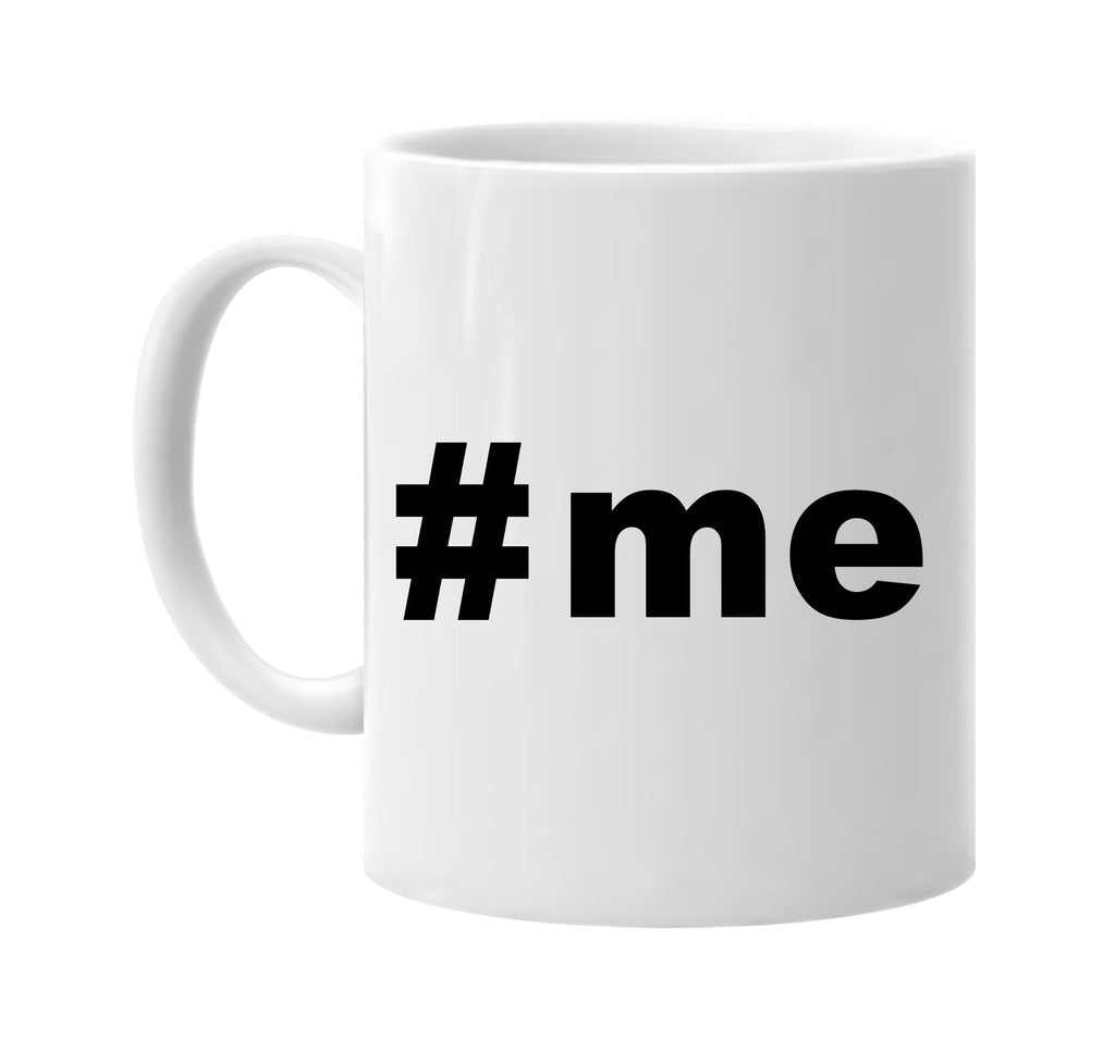 #me hashtag signature outlet novelty coffee cup mug graphic gift ideas gifts for the family mom dad