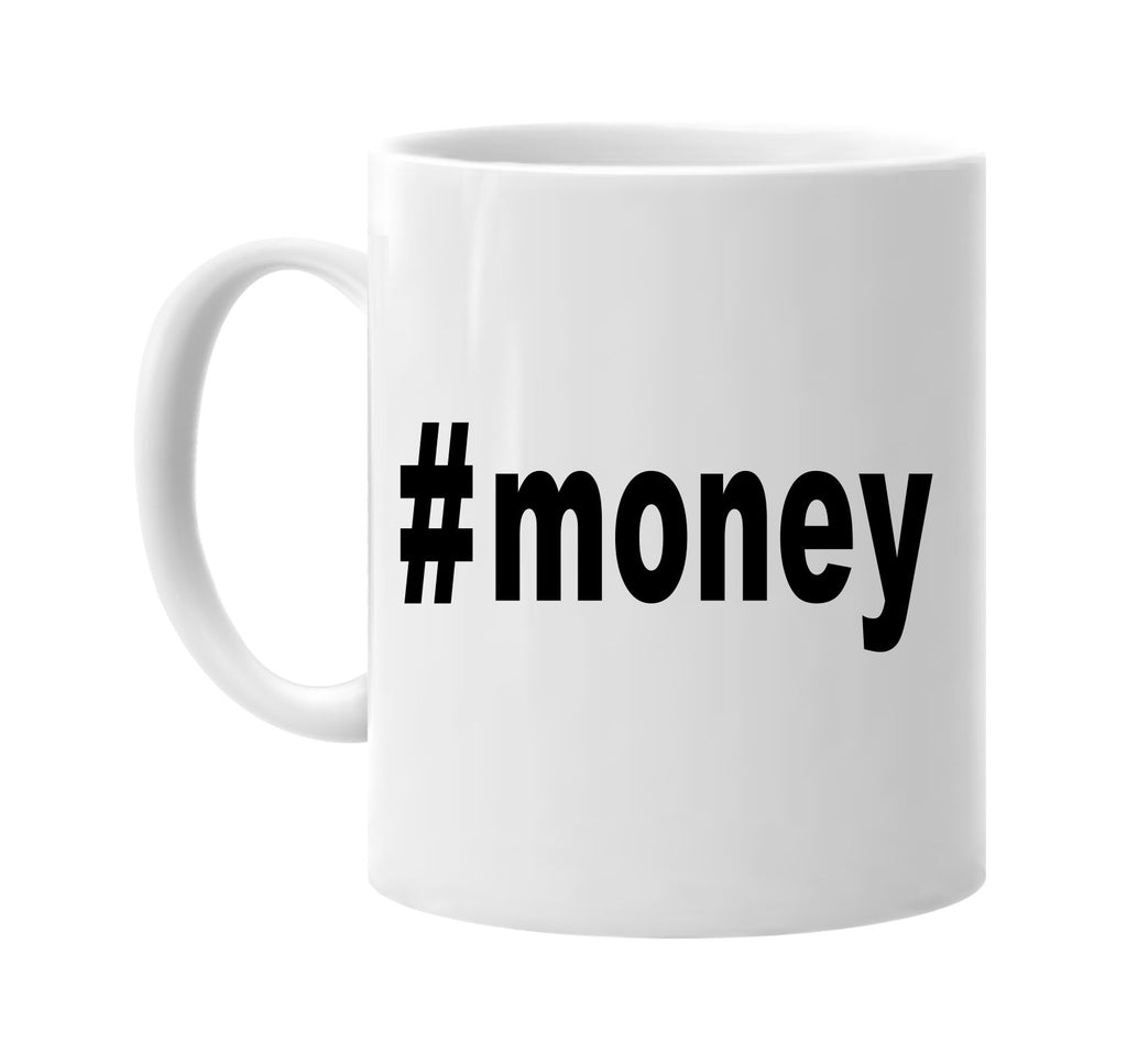 #money hashtag signature outlet novelty coffee cup mug graphic gift ideas gifts for the family mom dad