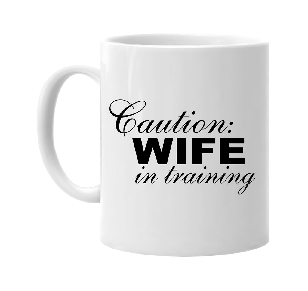 caution wife in training signature outlet novelty coffee cup mug graphic gift ideas gifts for the family mom dad