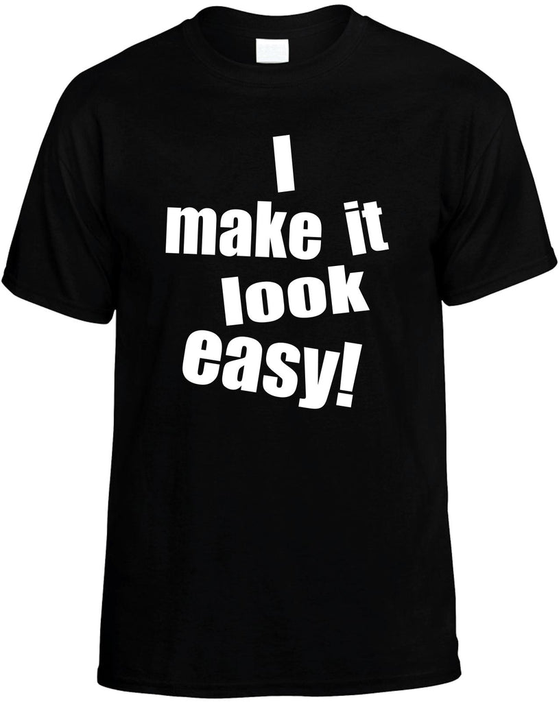 i make it look easy mens funny t-shirt black