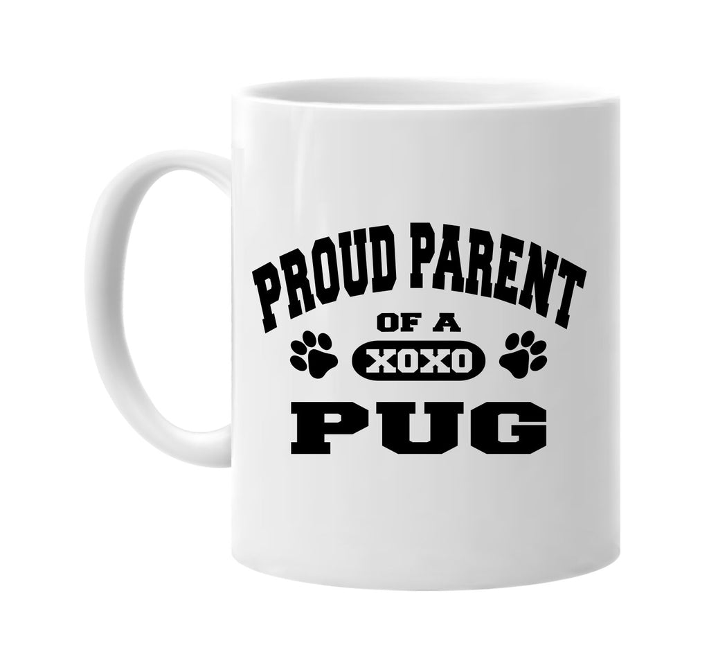 proud parent of a pug signature outlet novelty coffee cup mug graphic gift ideas gifts for the family mom dad