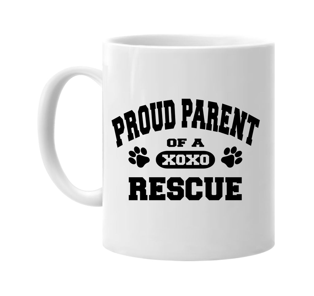 proud parent of a rescue signature outlet novelty coffee cup mug graphic gift ideas gifts for the family mom dad