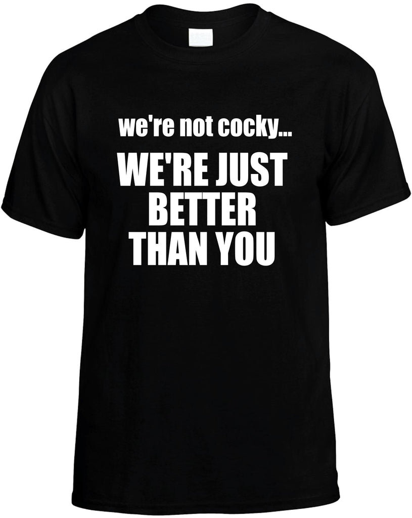 were not cocky were just better than mens funny t-shirt black