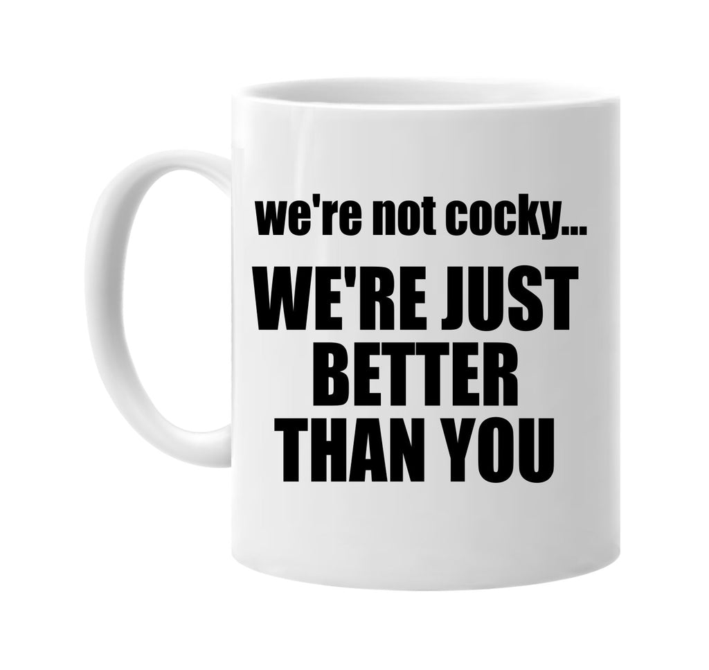 were not cocky were just better than signature outlet novelty coffee cup mug graphic gift ideas gifts for the family mom dad