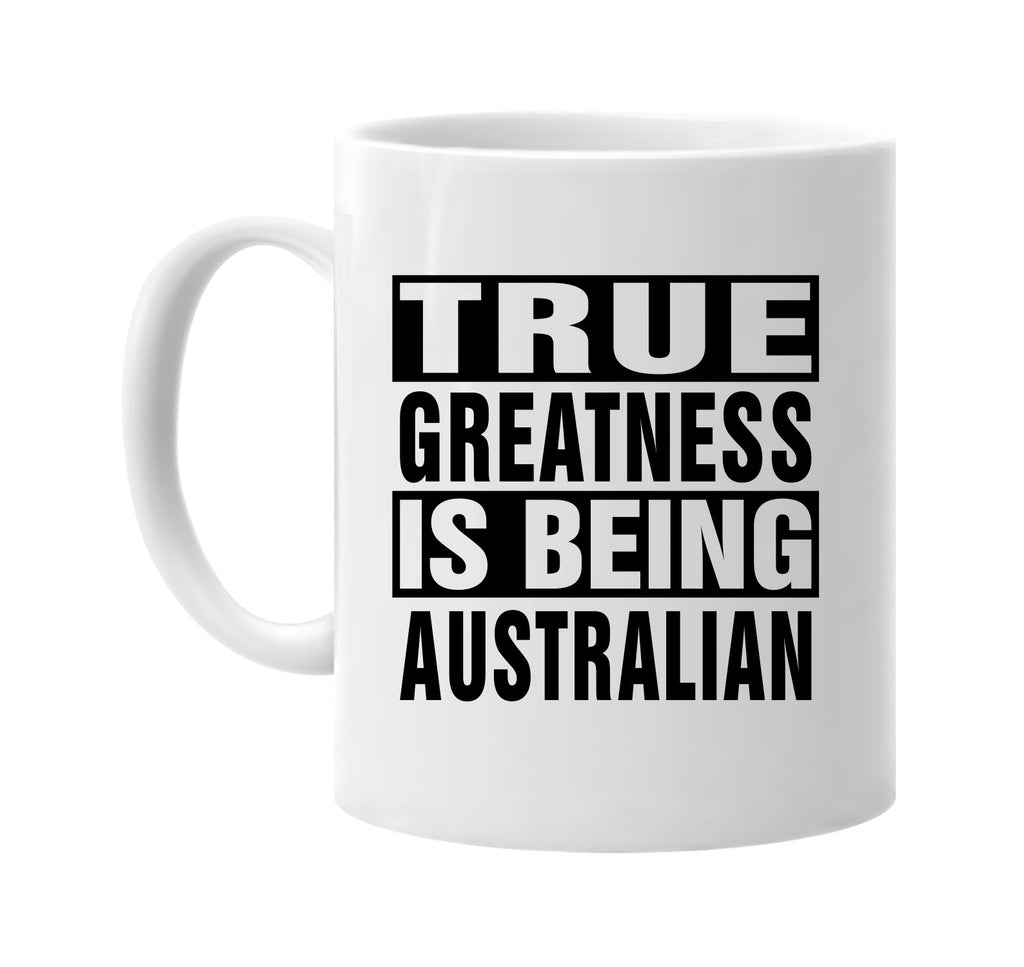 true greatness is being australian signature outlet novelty coffee cup mug graphic gift ideas gifts for the family mom dad