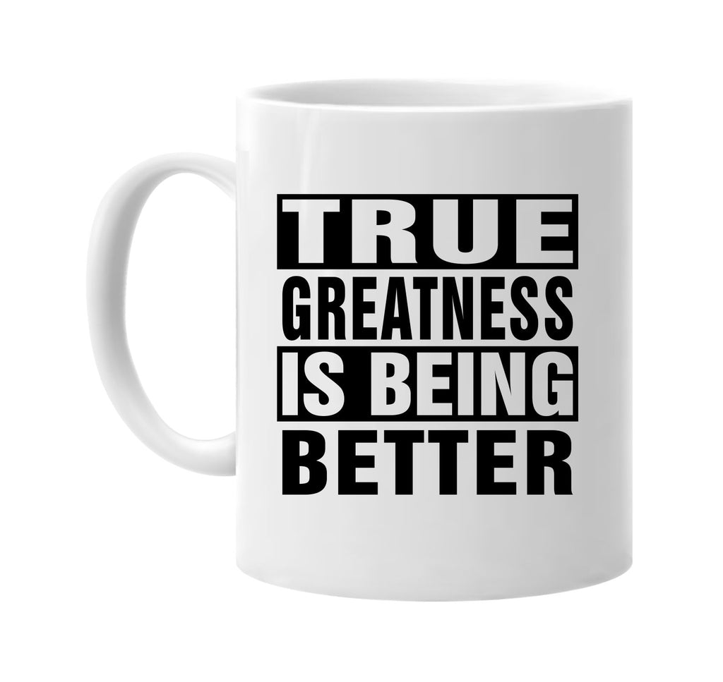 true greatness is being better signature outlet novelty coffee cup mug graphic gift ideas gifts for the family mom dad