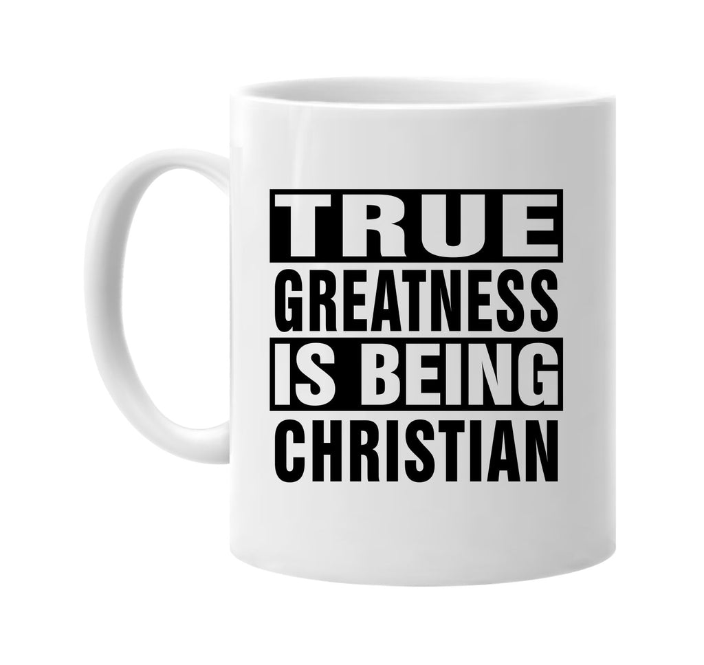 true greatness is being christian signature outlet novelty coffee cup mug graphic gift ideas gifts for the family mom dad