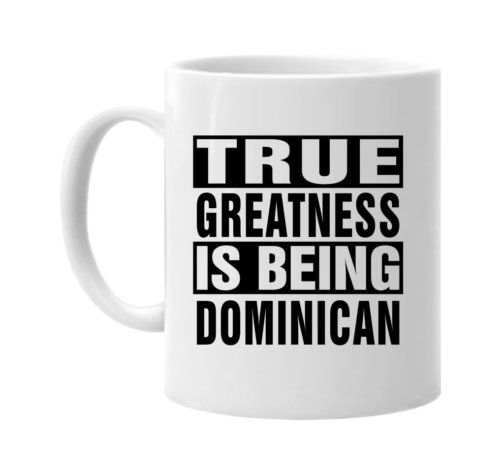 true greatness is being dominican signature outlet novelty coffee cup mug graphic gift ideas gifts for the family mom dad