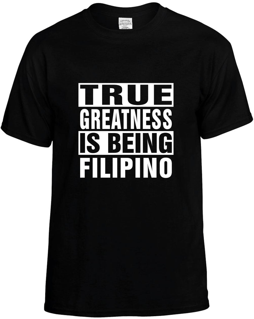 true greatness is being filipino mens funny t-shirt black