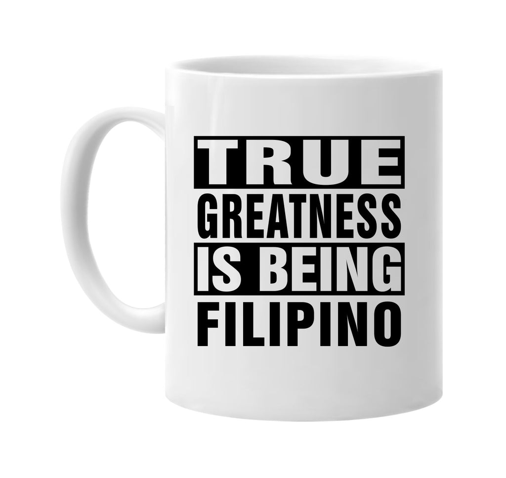 true greatness is being filipino signature outlet novelty coffee cup mug graphic gift ideas gifts for the family mom dad