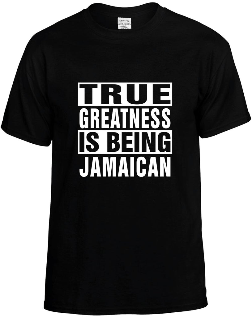 true greatness is being jamaican mens funny t-shirt black