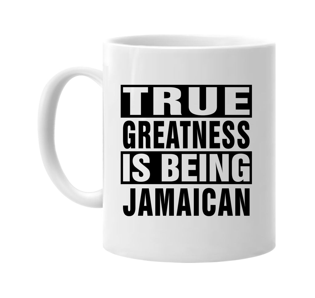 true greatness is being jamaican signature outlet novelty coffee cup mug graphic gift ideas gifts for the family mom dad