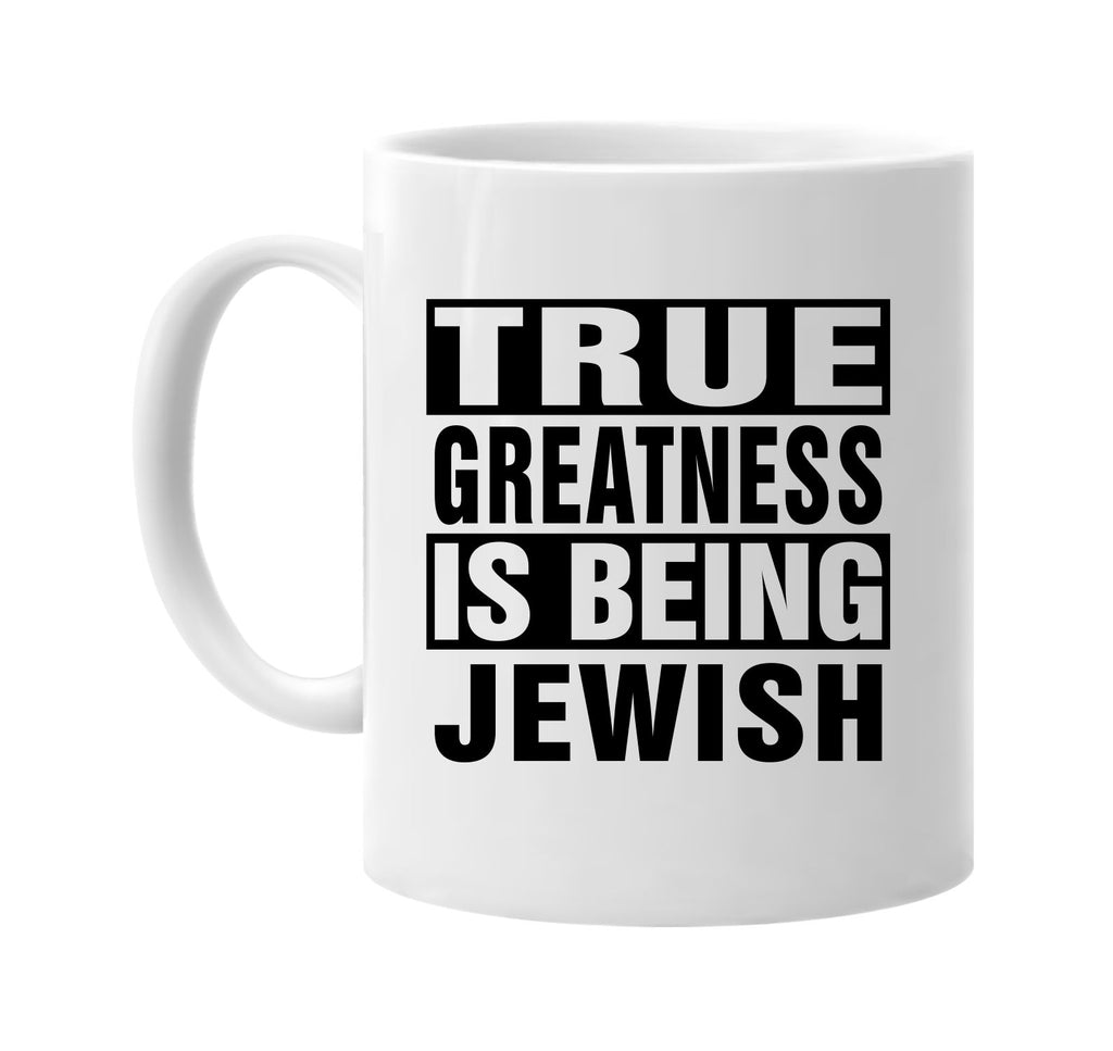 true greatness is being jewish signature outlet novelty coffee cup mug graphic gift ideas gifts for the family mom dad