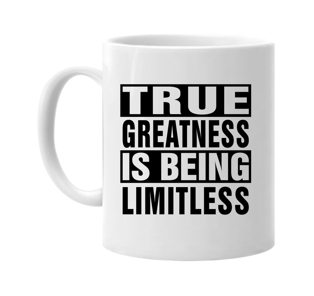 true greatness is being limitless signature outlet novelty coffee cup mug graphic gift ideas gifts for the family mom dad