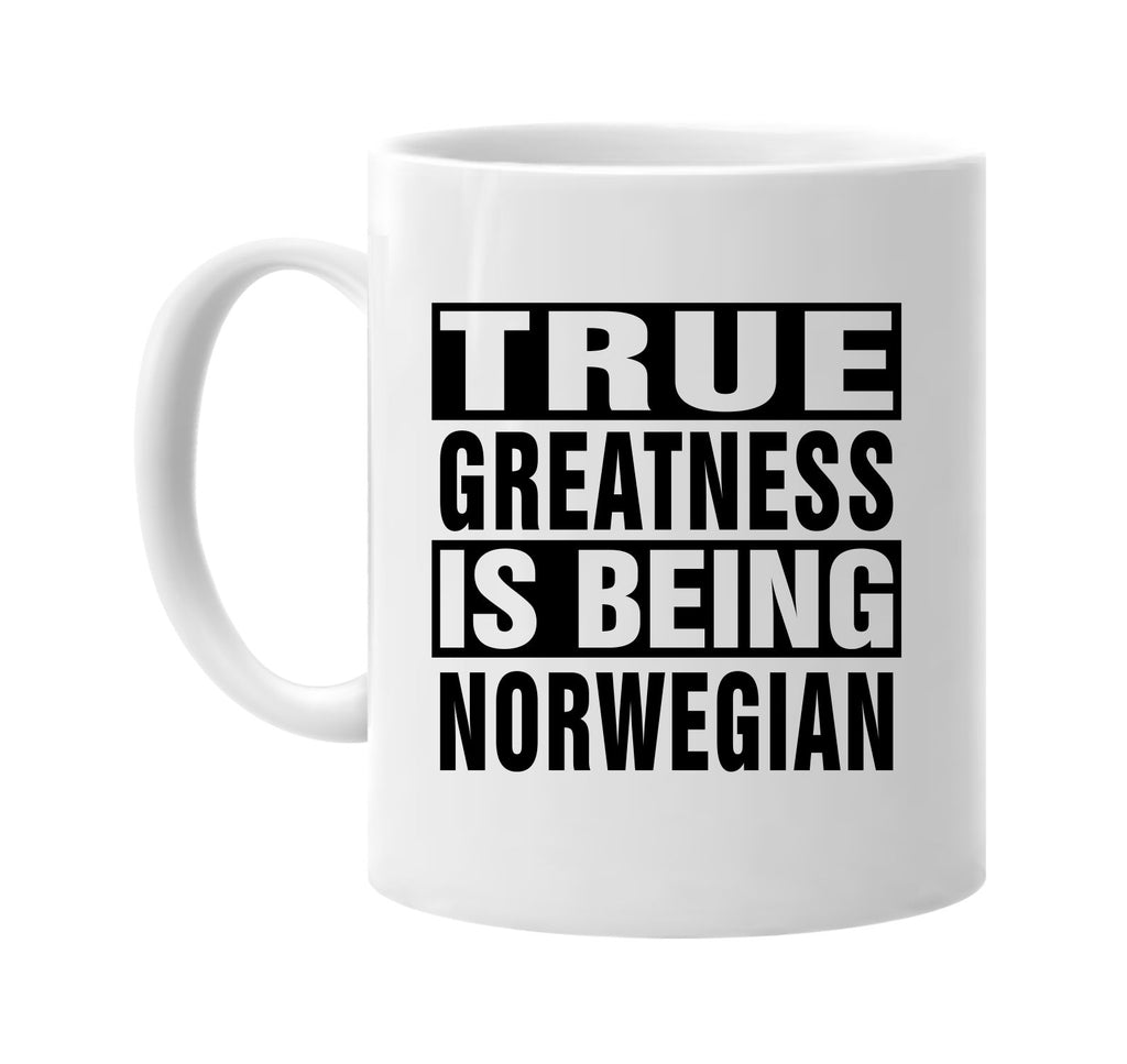 true greatness is being norwegian signature outlet novelty coffee cup mug graphic gift ideas gifts for the family mom dad