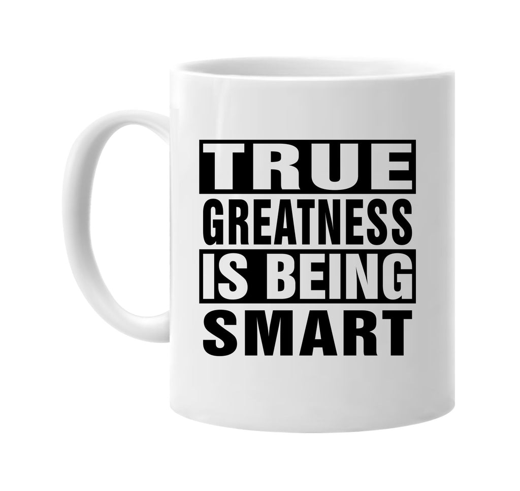 true greatness is being smart signature outlet novelty coffee cup mug graphic gift ideas gifts for the family mom dad