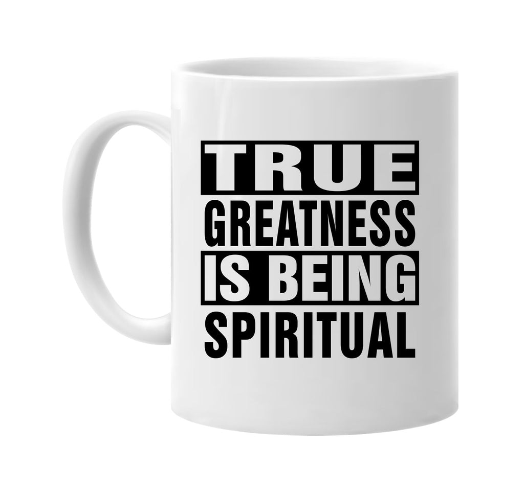 true greatness is being spiritual signature outlet novelty coffee cup mug graphic gift ideas gifts for the family mom dad