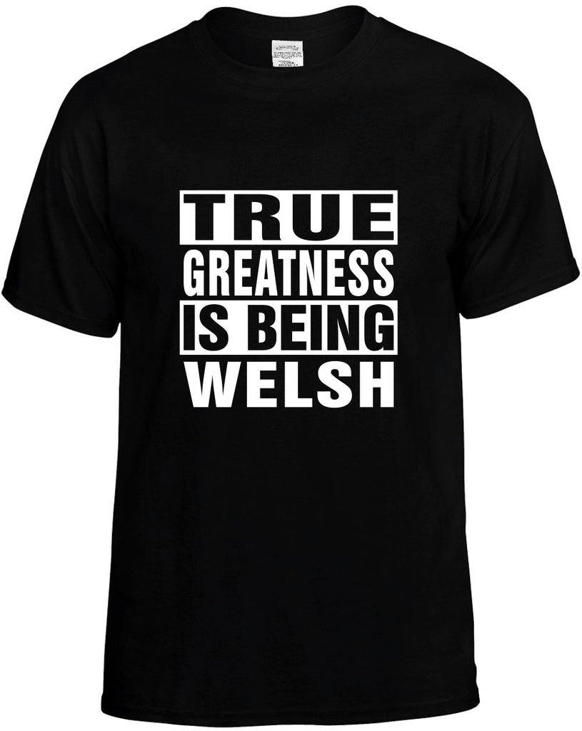 true greatness is being welsh mens funny t-shirt black