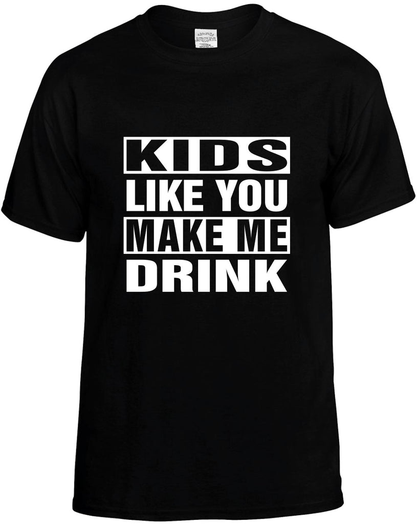 kids like you make me drink mens funny t-shirt black