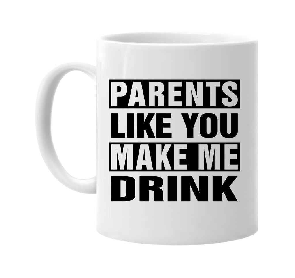 parents like you make me drink signature outlet novelty coffee cup mug graphic gift ideas gifts for the family mom dad