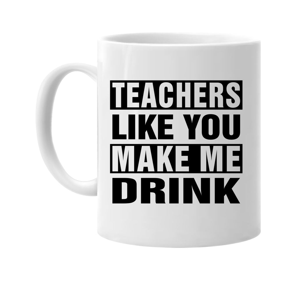 teachers like you make me drink signature outlet novelty coffee cup mug graphic gift ideas gifts for the family mom dad