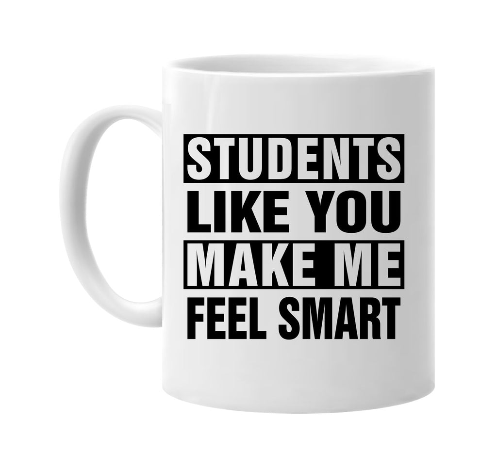 students like you make me feel smart signature outlet novelty coffee cup mug graphic gift ideas gifts for the family mom dad