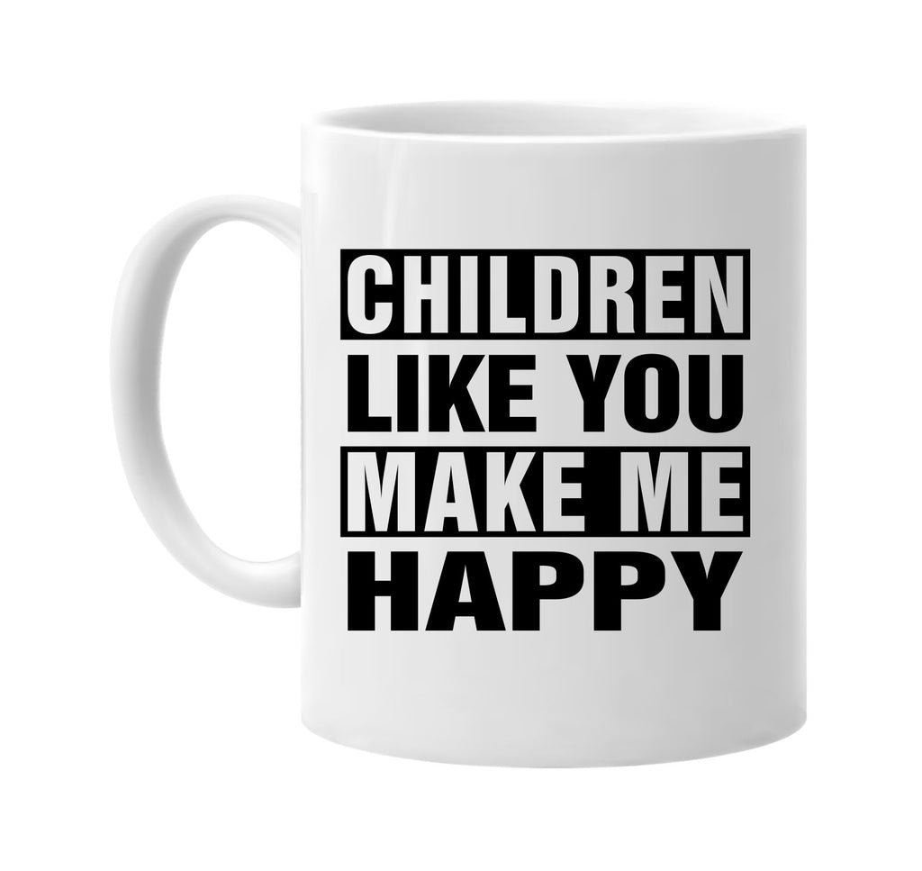 children like you make me happy signature outlet novelty coffee cup mug graphic gift ideas gifts for the family mom dad