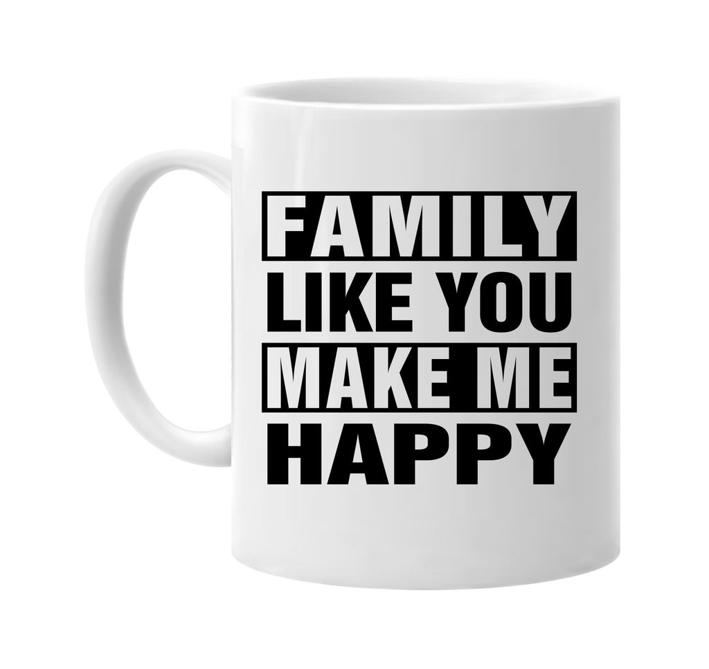 family like you make me happy signature outlet novelty coffee cup mug graphic gift ideas gifts for the family mom dad