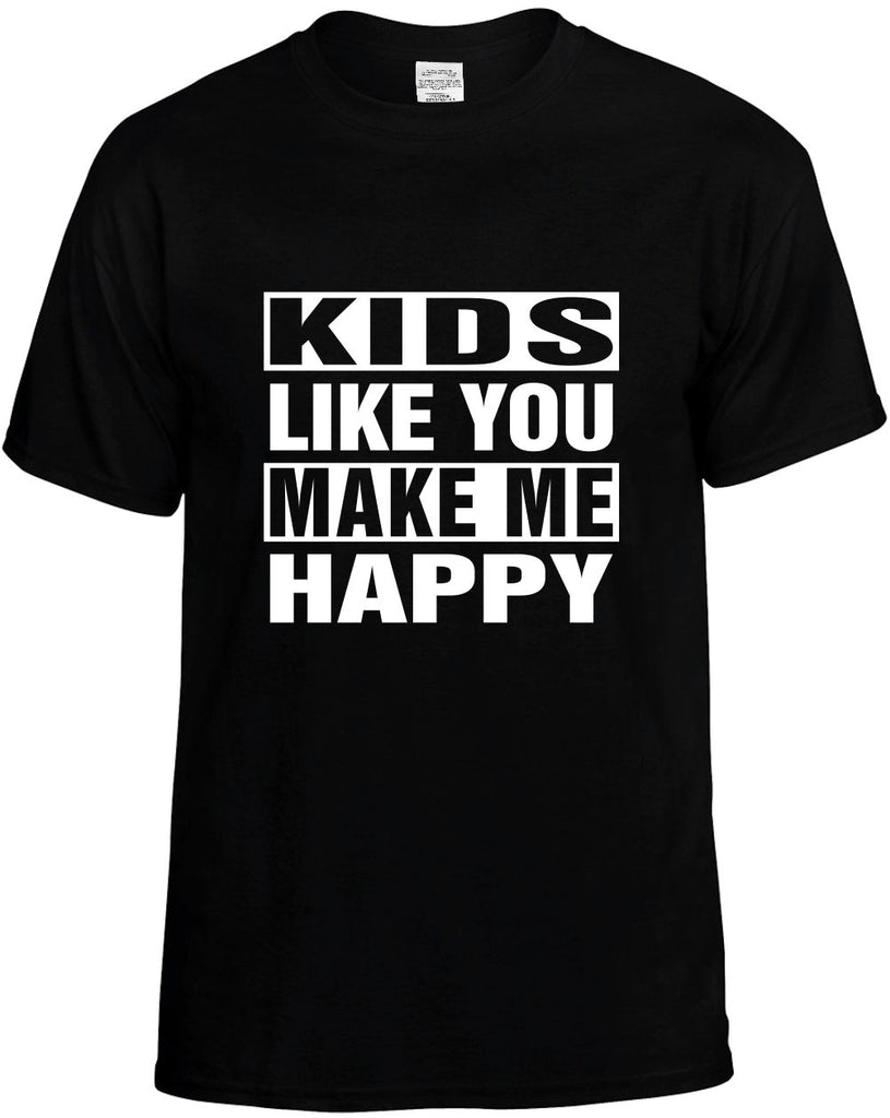 kids like you make me happy mens funny t-shirt black