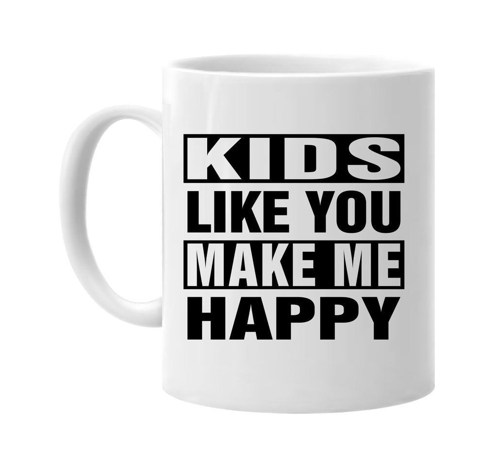 kids like you make me happy signature outlet novelty coffee cup mug graphic gift ideas gifts for the family mom dad