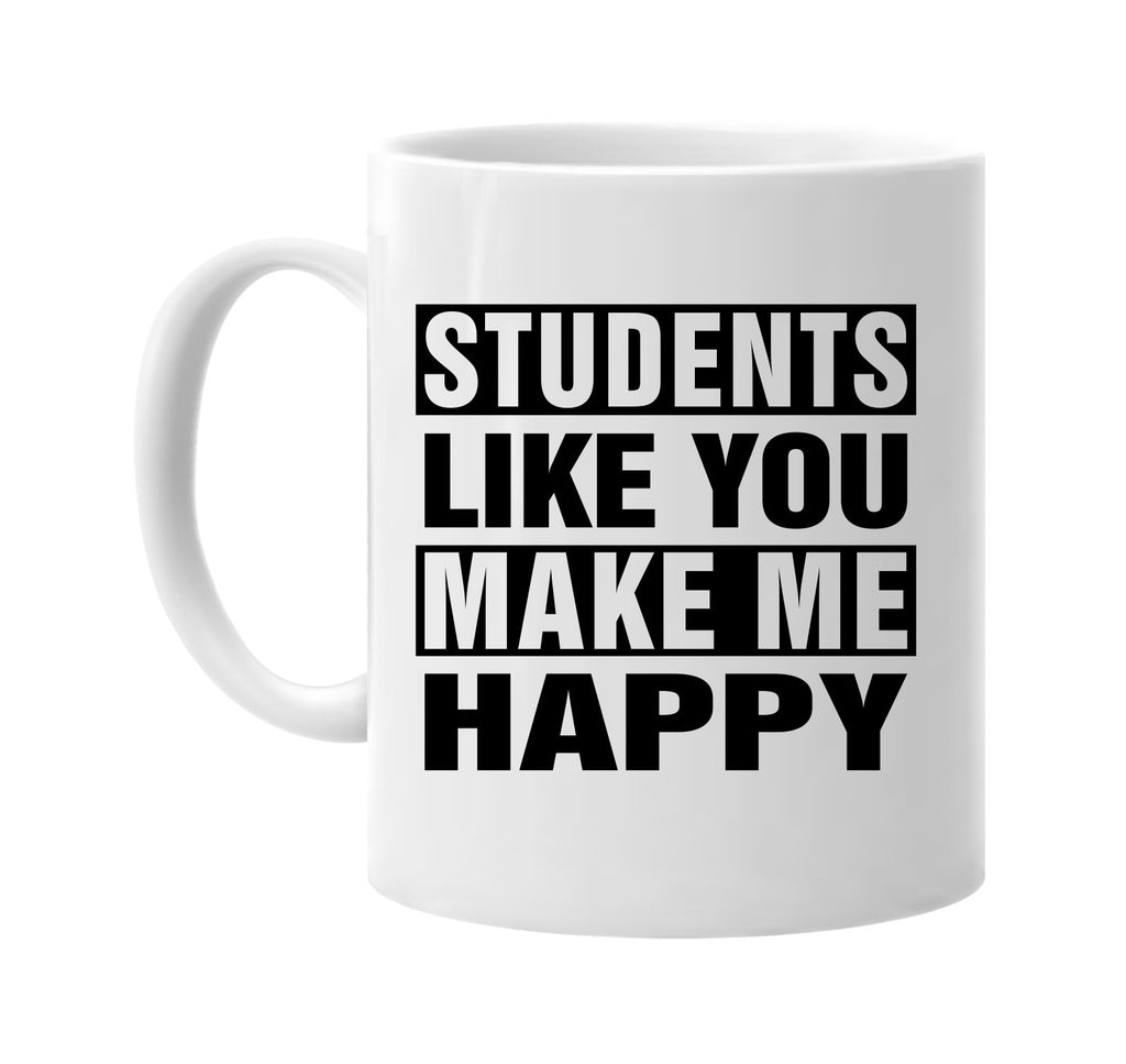 students like you make me happy signature outlet novelty coffee cup mug graphic gift ideas gifts for the family mom dad