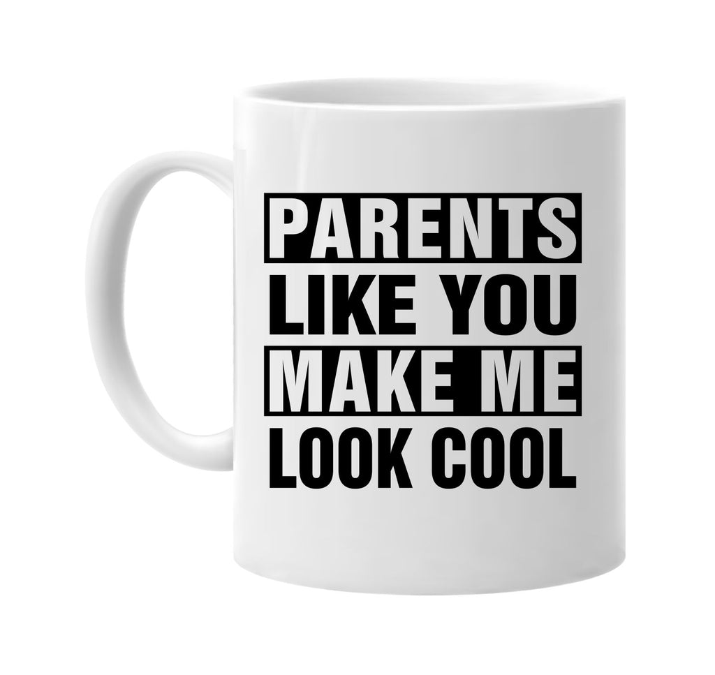 parents like you make me look cool signature outlet novelty coffee cup mug graphic gift ideas gifts for the family mom dad