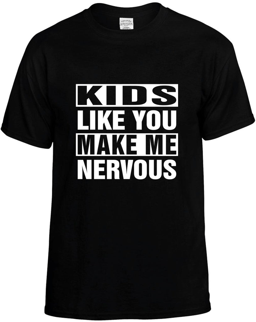 kids like you make me nervous mens funny t-shirt black