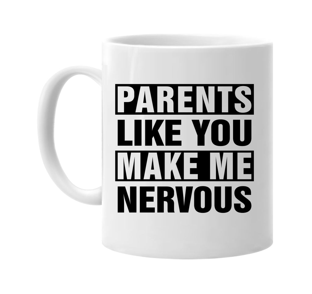 parents like you make me nervous signature outlet novelty coffee cup mug graphic gift ideas gifts for the family mom dad