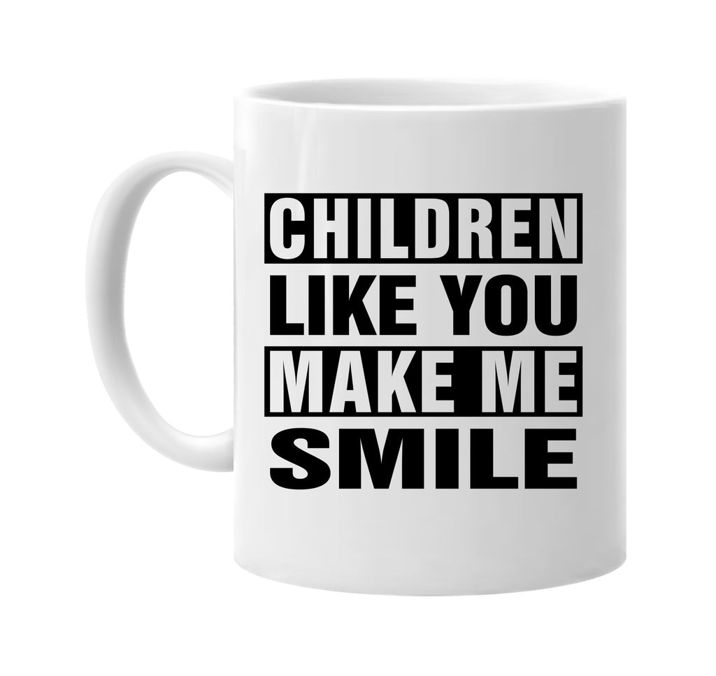 children like you make me smile signature outlet novelty coffee cup mug graphic gift ideas gifts for the family mom dad